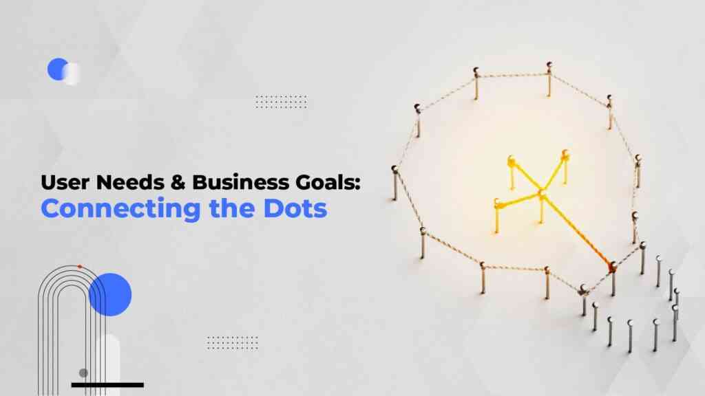 user needs & business goal